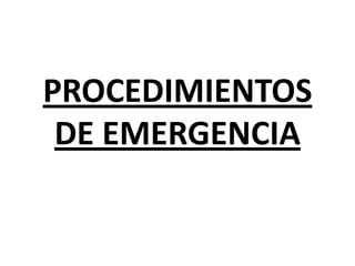 PROCEDIMIENTOS
DE EMERGENCIA
 