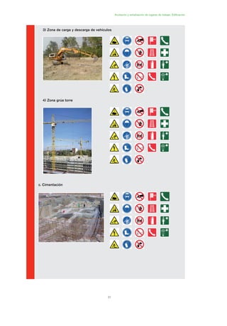 31
Acotación y señalización de lugares de trabajo. Edificación
3) Zona de carga y descarga de vehículos
4) Zona grúa torre
c. Cimentación
01 Ficha acotacion y seæaliza....qxp 07/01/2010 10:15 PÆgina 31
 