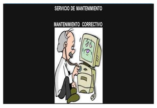 SERVICIO DE MANTENIMIENTO
MANTENIMIENTO CORRECTIVO

 