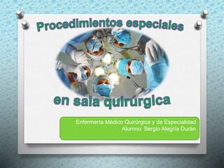 Enfermería Médico Quirúrgica y de Especialidad
Alumno: Sergio Alegría Durán
 