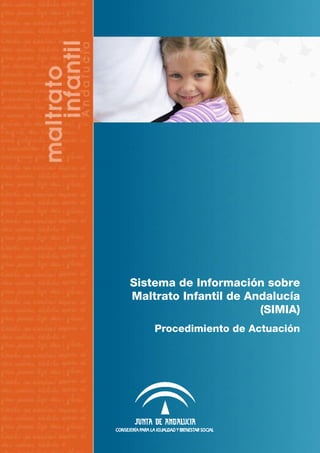 Sistema de Información sobre
Maltrato Infantil de Andalucía
(SIMIA)
Procedimiento de Actuación
 