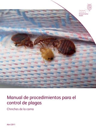 Manual de procedimientos para el
control de plagas
Chinches de la cama
Abril 2011
 