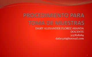 DAIRY ALEXANDER FLÓREZ ARANDA
DOCENTE
3137828269
dafar326@hotmail.com
1
 