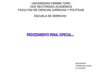 UNIVERSIDAD FERMÍN TORO
VICE RECTORADO ACADÉMICO
FACULTAD DE CIENCIAS JURÍDICAS Y POLÍTICAS
ESCUELA DE DERECHO
INTEGRANTE
TORREALBA LEGNA
CI: 22192422
 