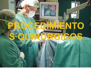 PROCEDIMIENTOS QUIRURGICOS 