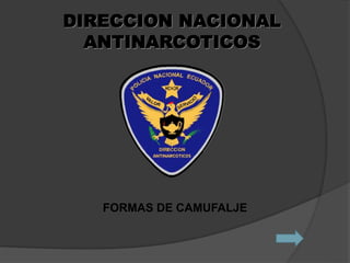 DIRECCION NACIONAL
ANTINARCOTICOS
FORMAS DE CAMUFALJE
 