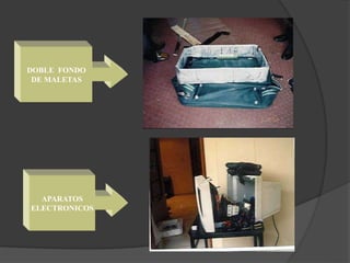DOBLE FONDO
DE MALETAS
APARATOS
ELECTRONICOS
 