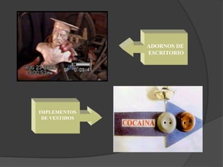 IMPLEMENTOS
DE VESTIDOS
ADORNOS DE
ESCRITORIO
 