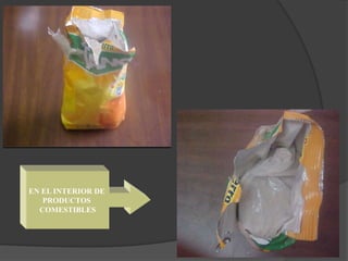 EN EL INTERIOR DE
PRODUCTOS
COMESTIBLES
 