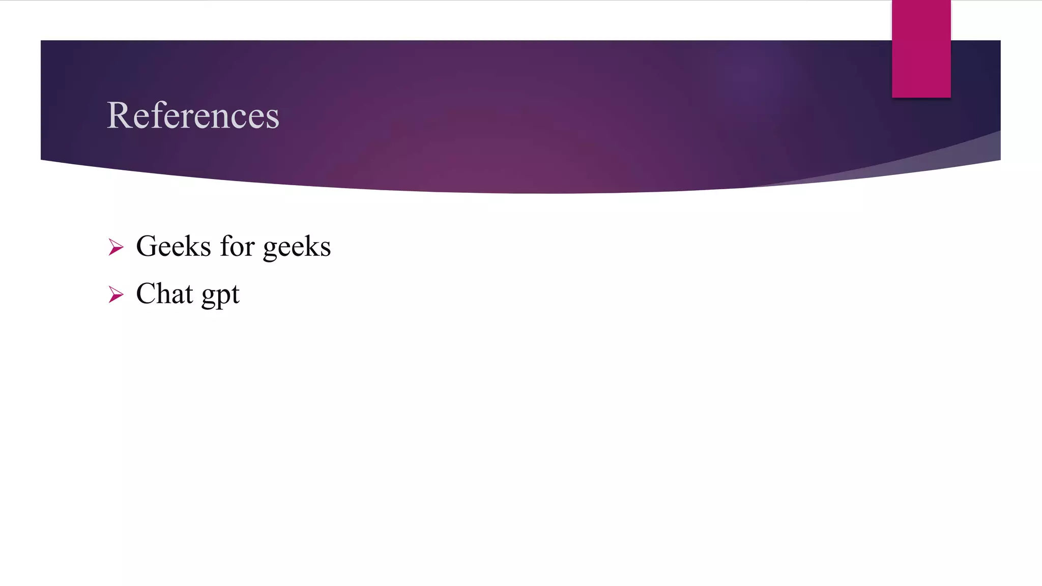 References
 Geeks for geeks
 Chat gpt
 