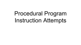 Procedural Program
Instruction Attempts
 