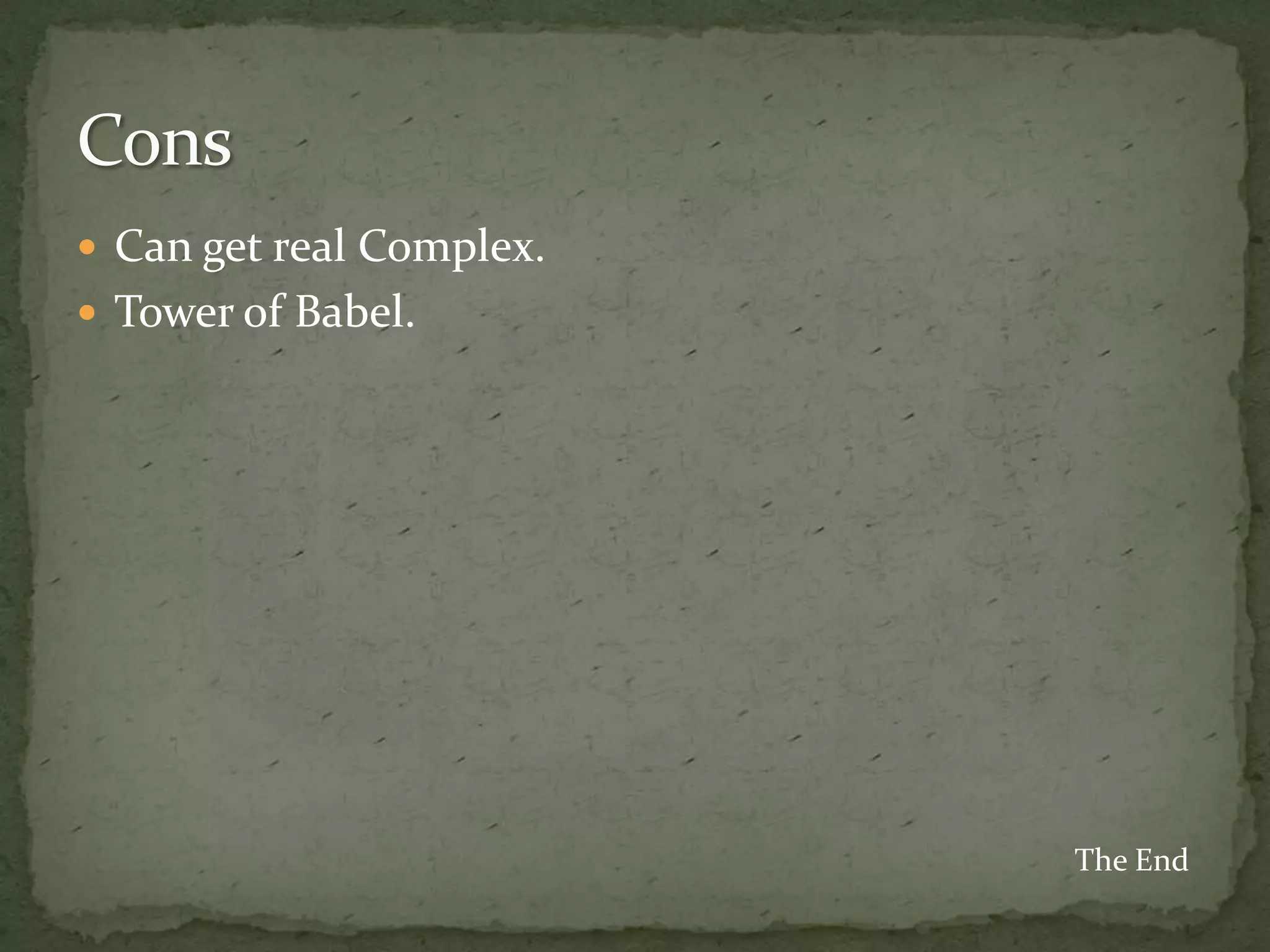  Can get real Complex.
 Tower of Babel.




                          The End
 