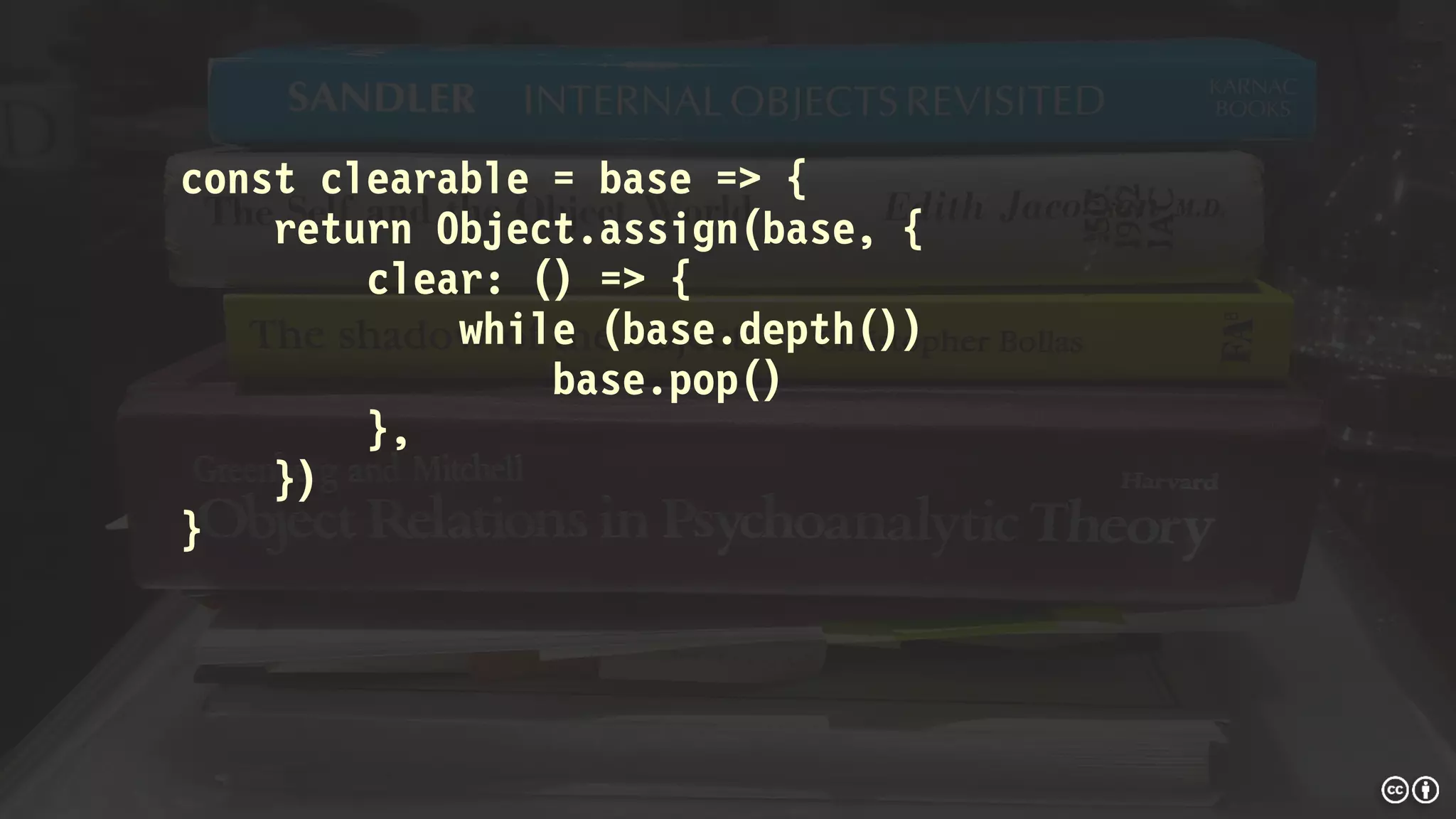 const clearable = base => {
return Object.assign(base, {
clear: () => {
while (base.depth())
base.pop()
},
})
}
 