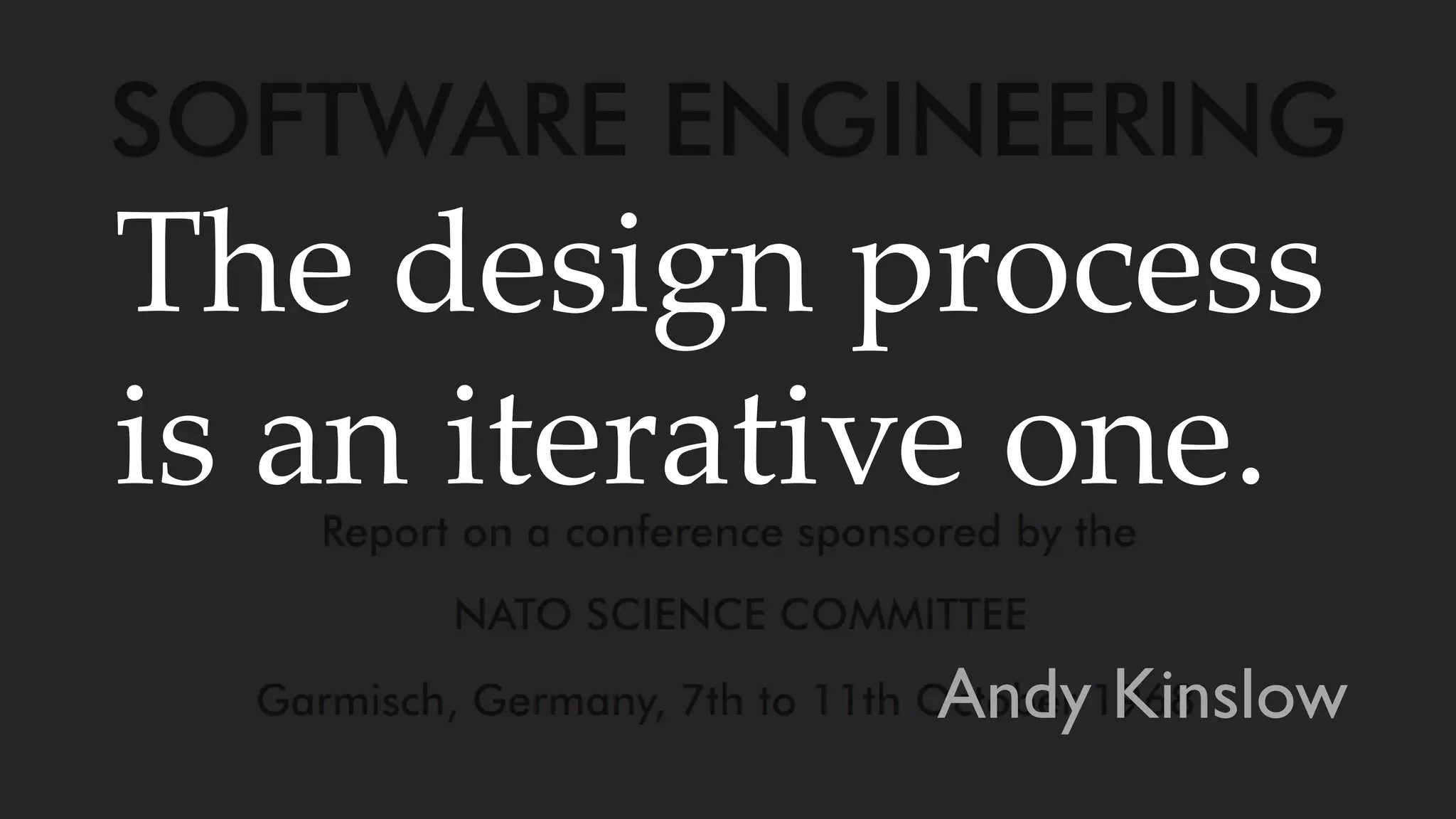 The design process
is an iterative one.
Andy Kinslow
 