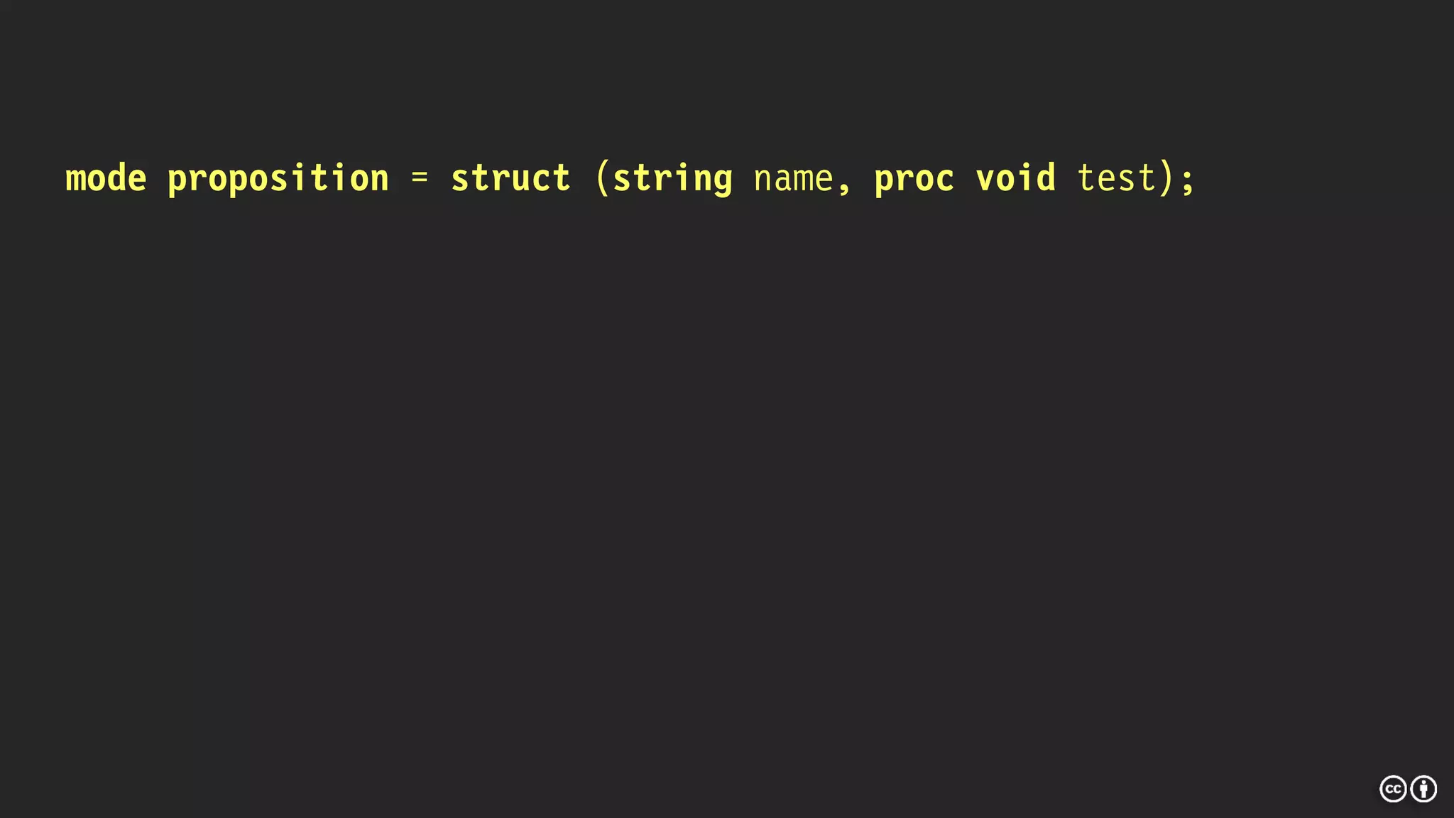 mode proposition = struct (string name, proc void test);
 