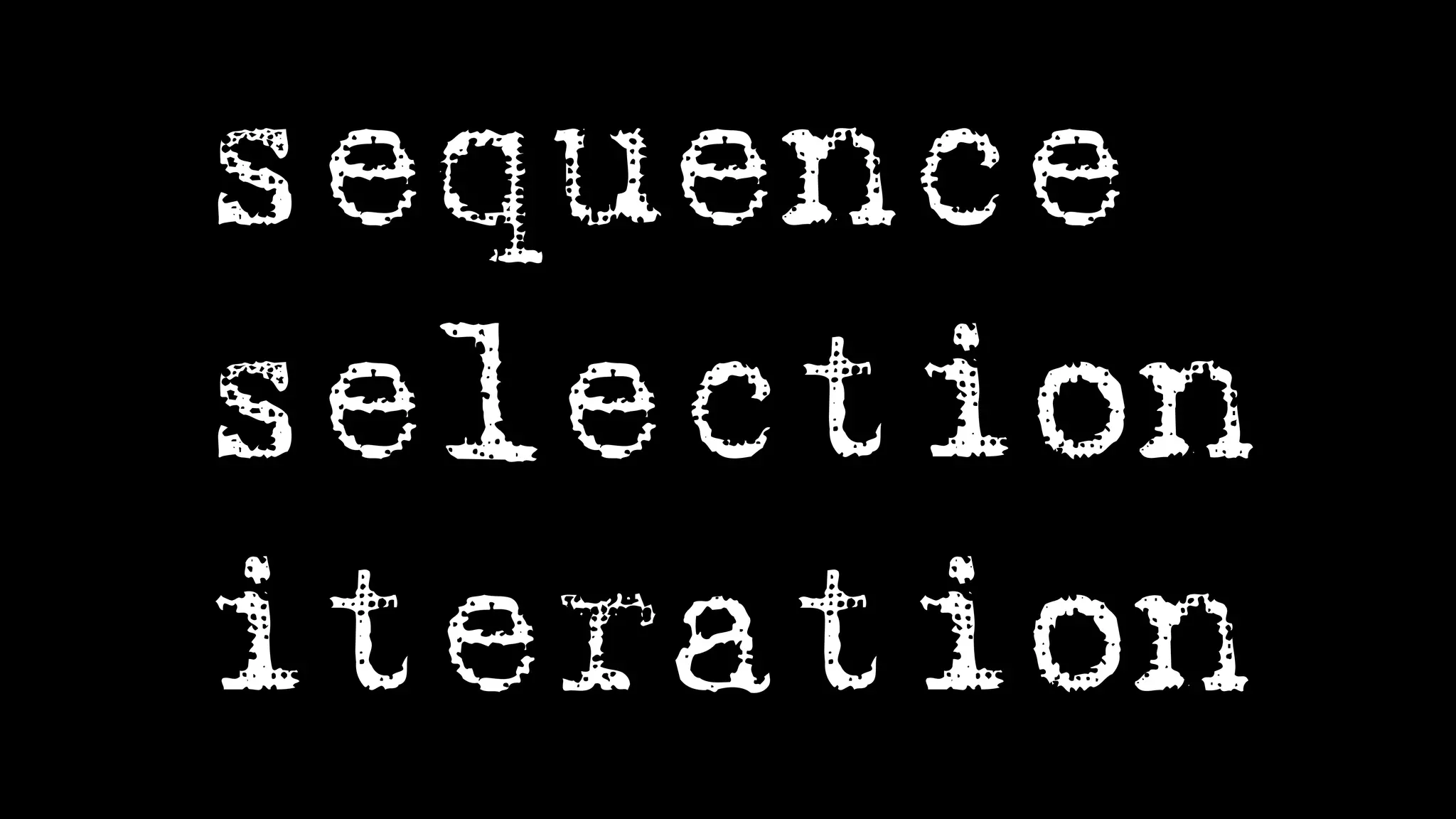 sequence
selection
iteration
 