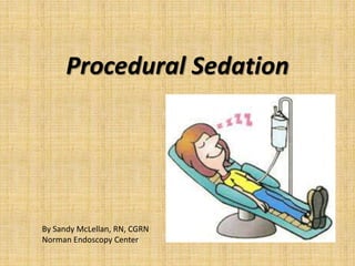 Procedural Sedation

By Sandy McLellan, RN, CGRN
Norman Endoscopy Center

 