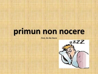 primun non nocere
First, Do No Harm

 