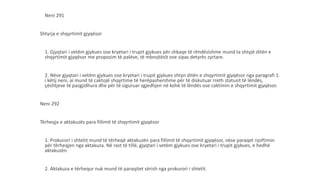 Neni 291
Shtyrja e shqyrtimit gjyqësor
1. Gjyqtari i vetëm gjykues ose kryetari i trupit gjykues për shkaqe të rëndësishme mund ta shtyjë ditën e
shqyrtimit gjyqësor me propozim të palëve, të mbrojtësit ose sipas detyrës zyrtare.
2. Nëse gjyqtari i vetëm gjykues ose kryetari i trupit gjykues shtyn ditën e shqyrtimit gjyqësor nga paragrafi 1.
i këtij neni, ai mund të caktojë shqyrtime të herëpashershme për të diskutuar rreth statusit të lëndës,
çështjeve të pazgjidhura dhe për të siguruar zgjedhjen në kohë të lëndës ose caktimin e shqyrtimit gjyqësor.
Neni 292
Tërheqja e aktakuzës para fillimit të shqyrtimit gjyqësor
1. Prokurori i shtetit mund të tërheqë aktakuzën para fillimit të shqyrtimit gjyqësor, nëse paraqet njoftimin
për tërheqjen nga aktakuza. Në rast të tillë, gjyqtari i vetëm gjykues ose kryetari i trupit gjykues, e hedhë
aktakuzën.
2. Aktakuza e tërhequr nuk mund të paraqitet sërish nga prokurori i shtetit.
 