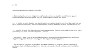Neni 403
Ndryshimi i aktgjykimit të gjykatës themelore
1. Gjykata e Apelit e ndryshon aktgjykimin e gjykatës themelore me aktgjykim kur vërteton se gjykata
themelore ka bërë vërtetim të gabuar apo jo të plotë të fakteve, dhe për këtë qëllim:
1.1. në bazë të kërkesës së palëve ose sipas detyrës zyrtare, zbaton shqyrtim për të marrë prova të reja apo
për të përsëritur shqyrtimin e provave në mënyrë që të vlerësojë drejtë dhe të çmojë provat materiale; ose
1.2. mund të vërtetojë dhe të çmojë provat materiale pa mbajtur shqyrtim, nëse nuk ka nevojë për të marrë
prova të reja apo për të përsëritur shqyrtimin e provave.
2. Kur Gjykata e Apelit çmon se ekzistojnë kushtet ligjore për shqiptimin e vërejtjes gjyqësore, e ndryshon
aktgjykimin e gjykatës themelore me aktgjykim dhe shqipton vërejtjen gjyqësore.
3. Kur për shkak të ndryshimit të aktgjykimit të gjykatës themelore ka arsye për caktimin ose heqjen e
paraburgimit, për këtë Gjykata e Apelit merr aktvendim të posaçëm. Kundër këtij aktvendimi nuk lejohet
ankesë.
 