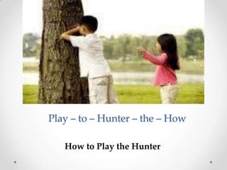 Play – to – Hunter – the – How

   How to Play the Hunter
 