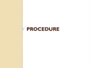 PROCEDURE
 