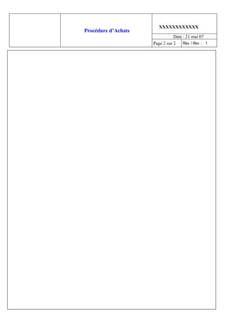 XXXXXXXXXXXX
Procédure d’Achats
                                Date : 21 mai 07
                     Page 2 sur 2    Rév. / Rev. : 1
 