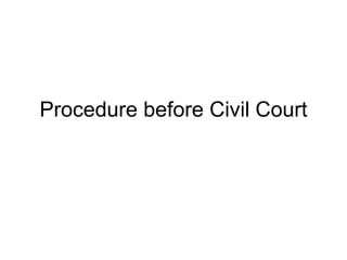 Procedure before Civil Court
 