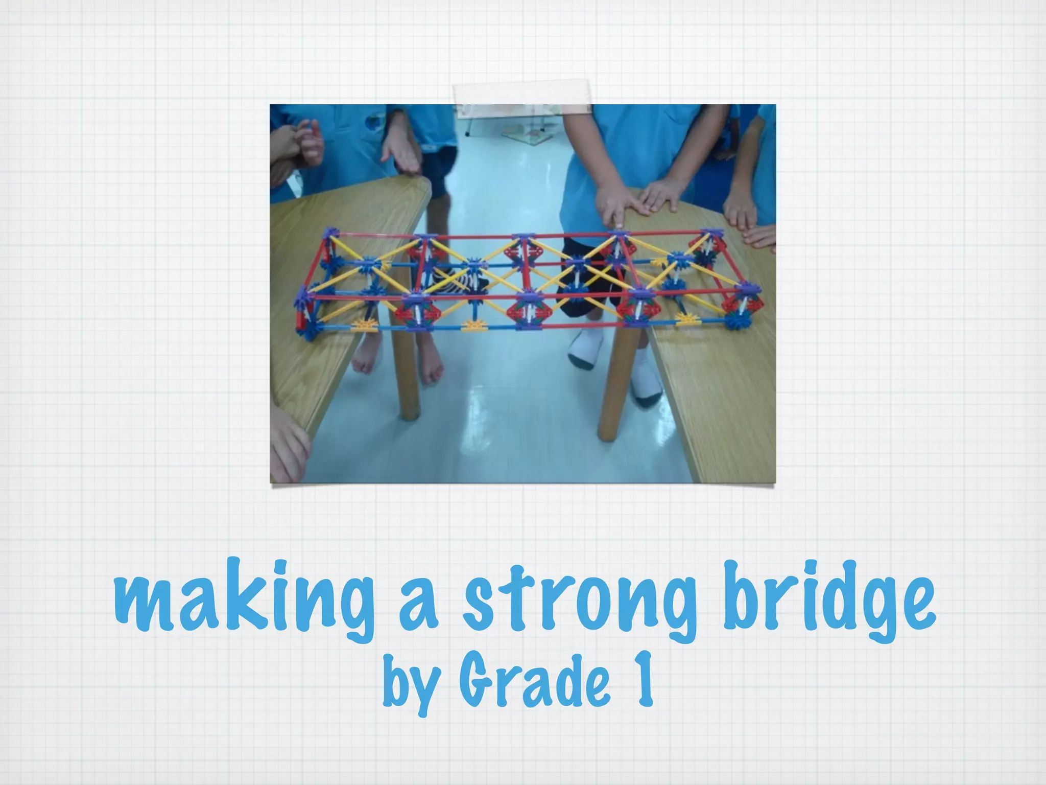 making a strong bridge
by Grade 1
