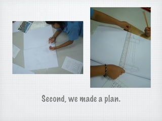 Second, we made a plan.