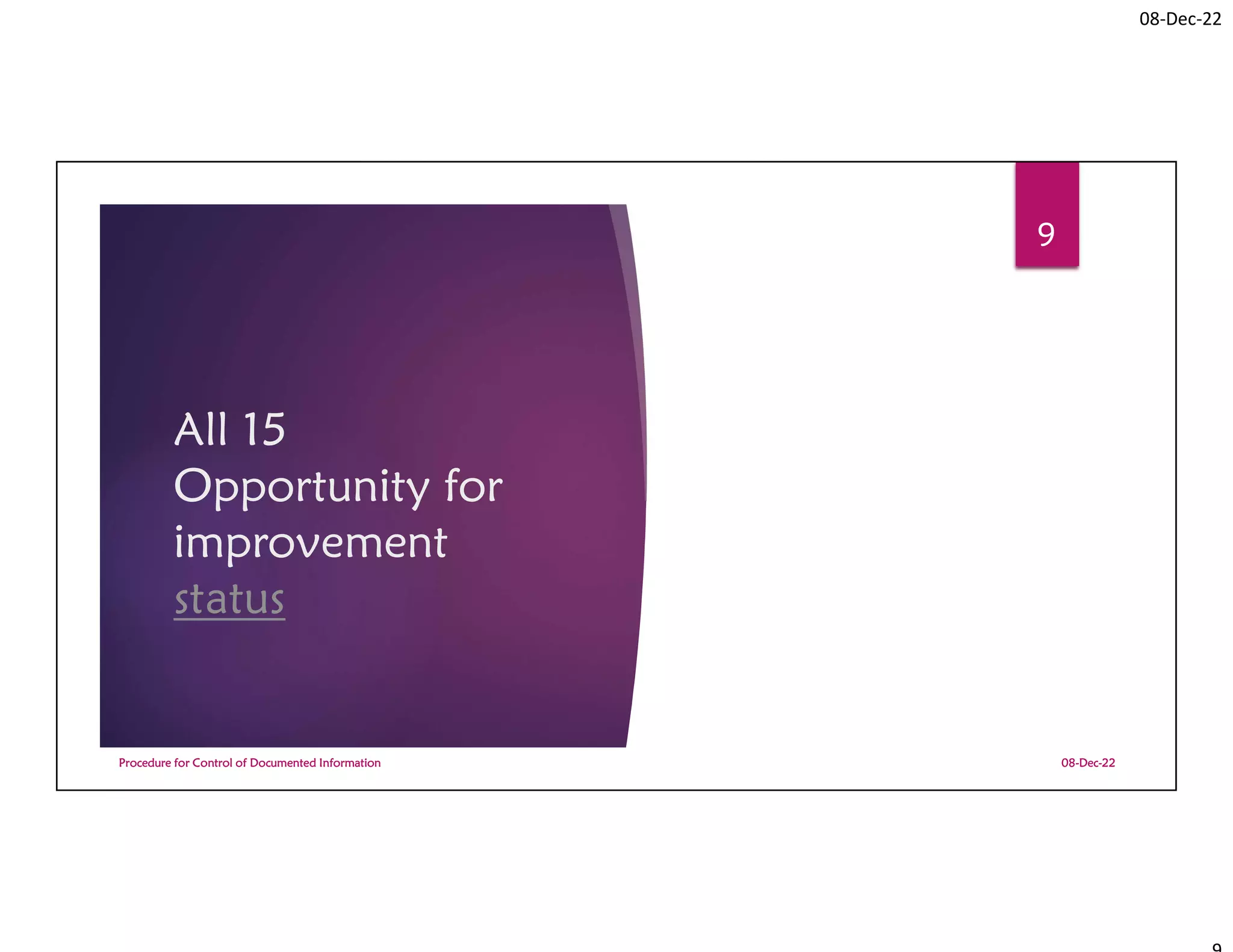 08-Dec-22
All 15
Opportunity for
improvement
status
08-Dec-22
Procedure for Control of Documented Information
9
 