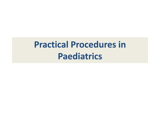 Practical Procedures in
Paediatrics
 
