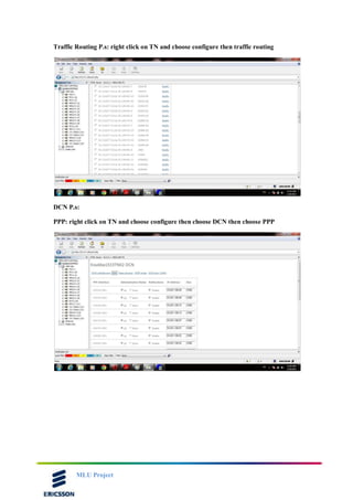 MLU Project
Traffic Routing P.s: right click on TN and choose configure then traffic routing
DCN P.s:
PPP: right click on TN and choose configure then choose DCN then choose PPP
 