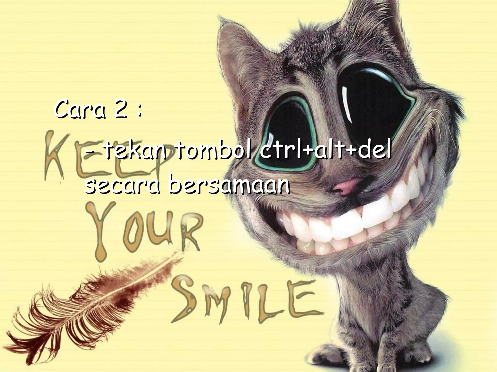 Cara 2 :
  - tekan tombol ctrl+alt+del
  secara bersamaan
 