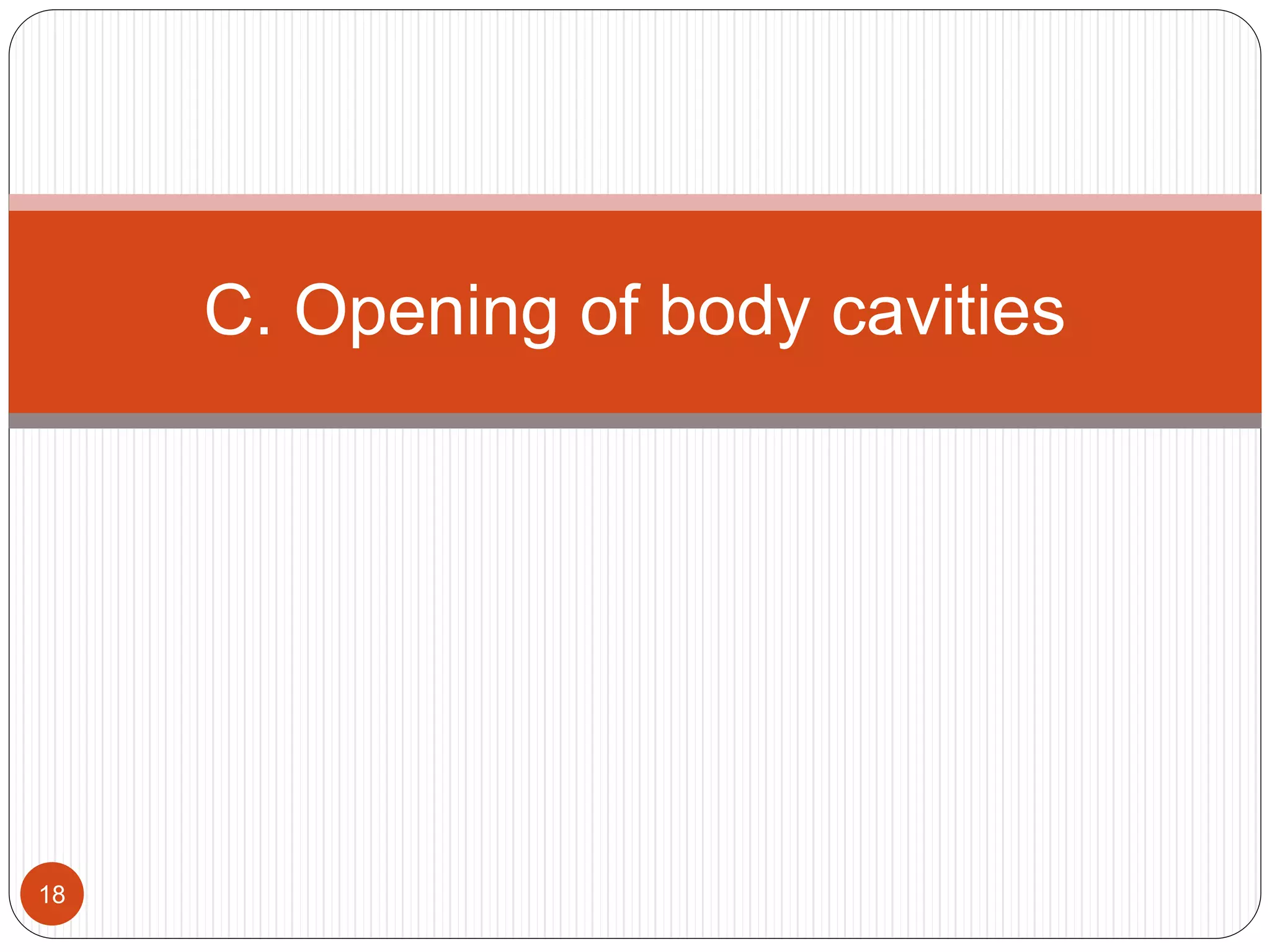 18
C. Opening of body cavities
 