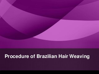 Procedure of Brazilian Hair Weaving
 