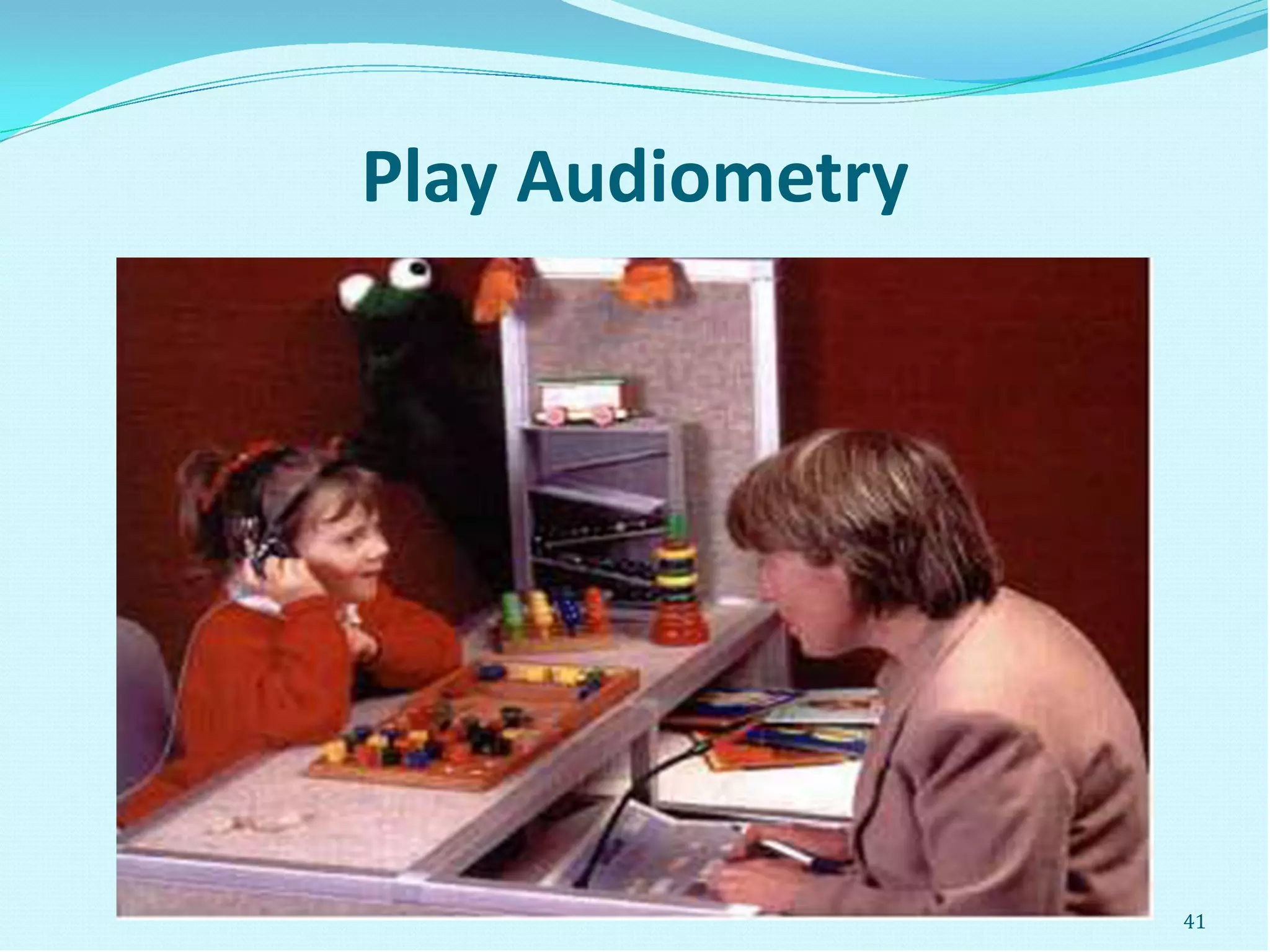 Play Audiometry
41
 