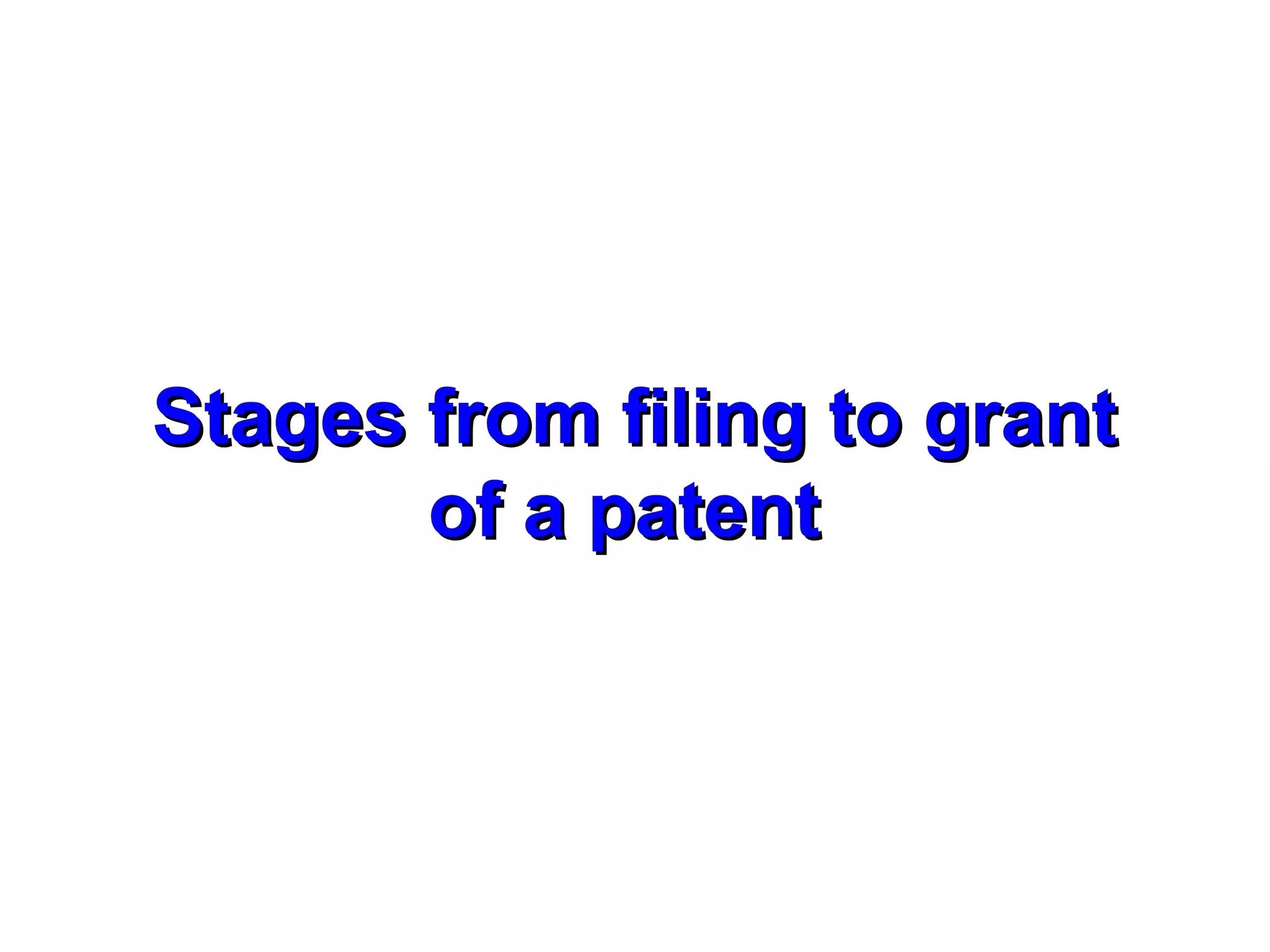 Stages from filing to grantStages from filing to grant
of a patentof a patent
 