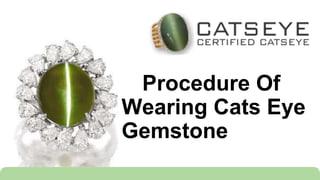 Procedure Of
Wearing Cats Eye
Gemstone
 