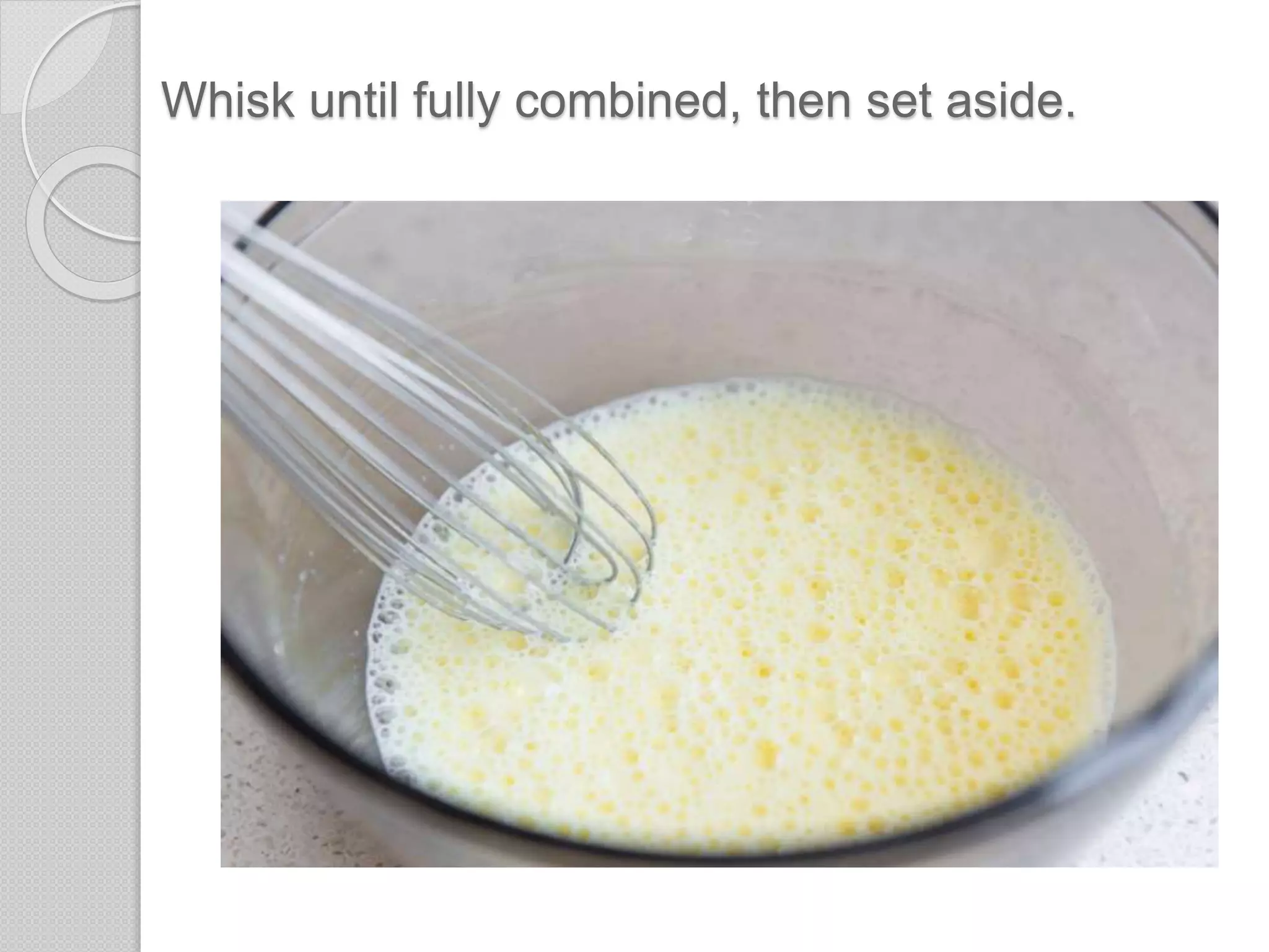 Whisk until fully combined, then set aside.
 