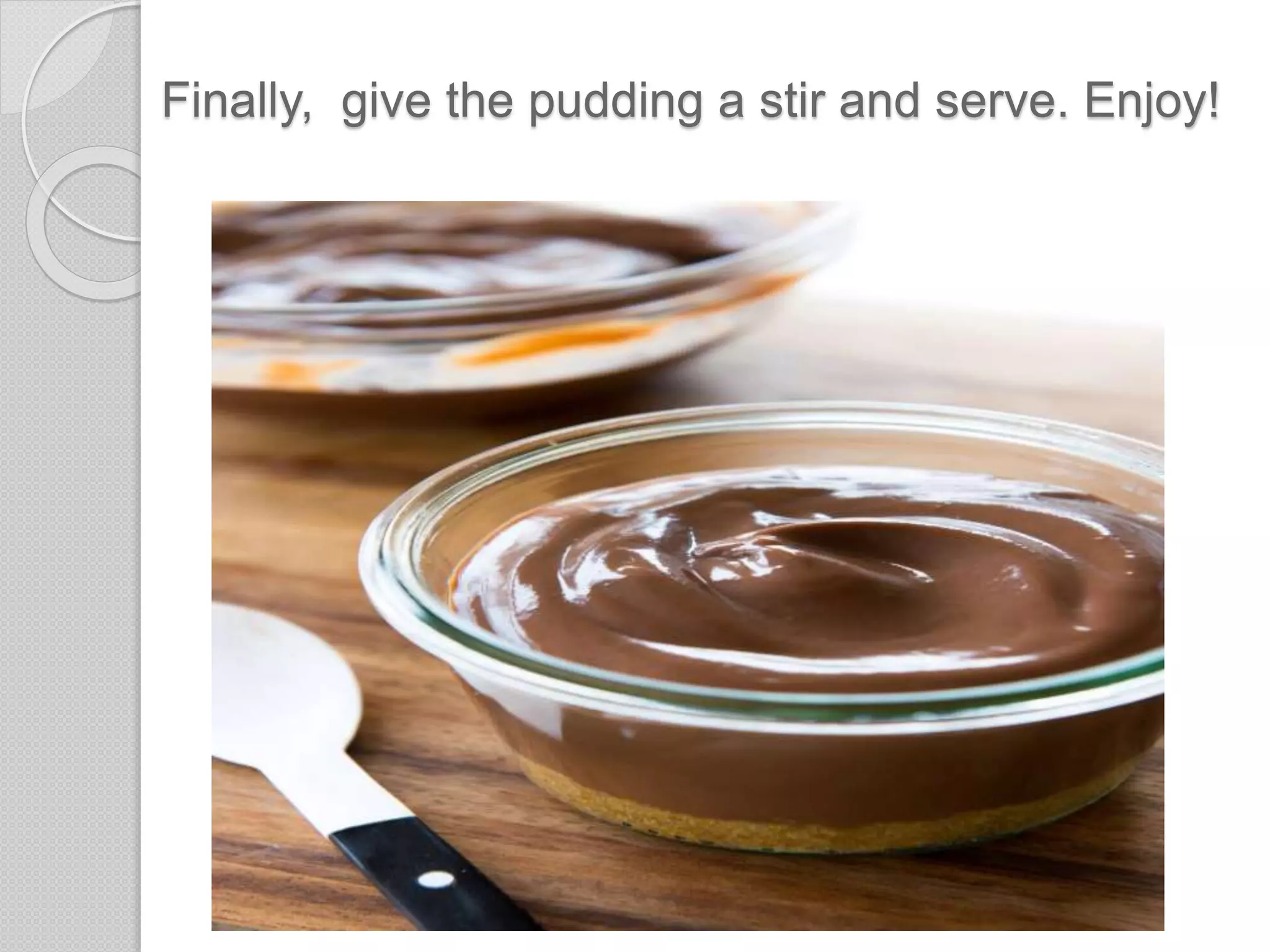 Finally, give the pudding a stir and serve. Enjoy!
 