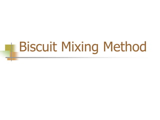 Biscuit Mixing Method
 