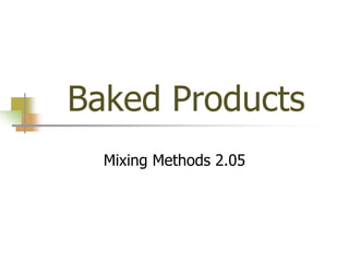 Baked Products
Mixing Methods 2.05
 