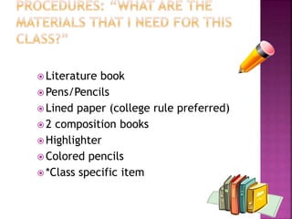  Literature book 
Pens/Pencils 
 Lined paper (college rule preferred) 
2 composition books 
 Highlighter 
Colored pencils 
 *Class specific item 
 