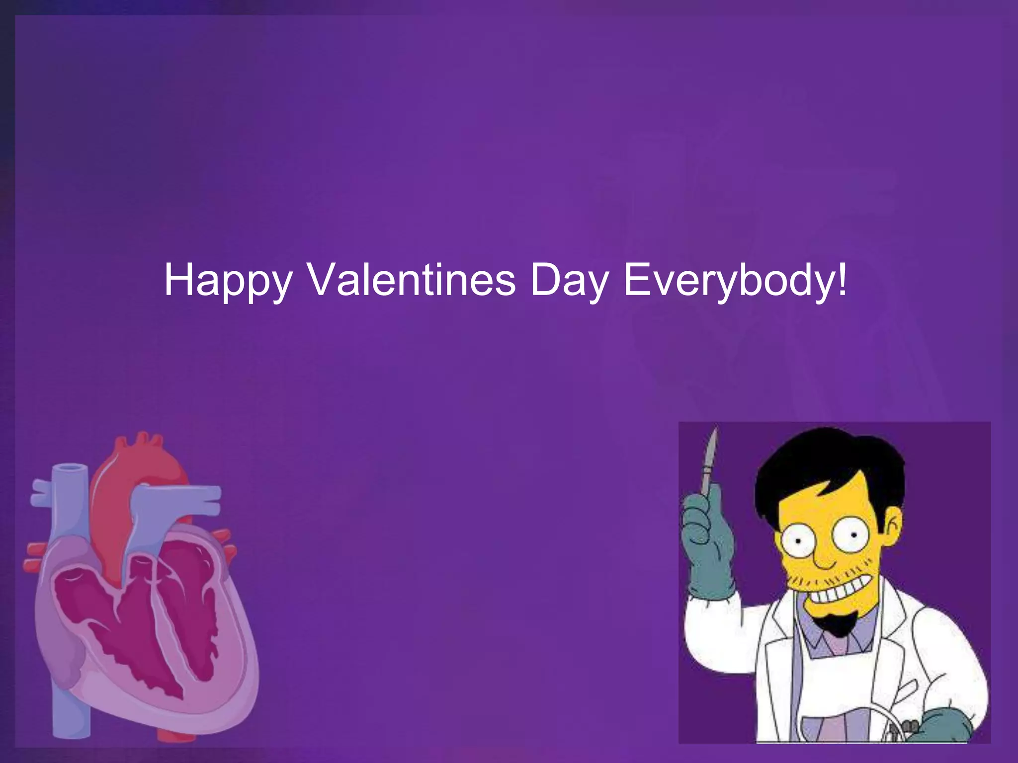 Happy Valentines Day Everybody!
 