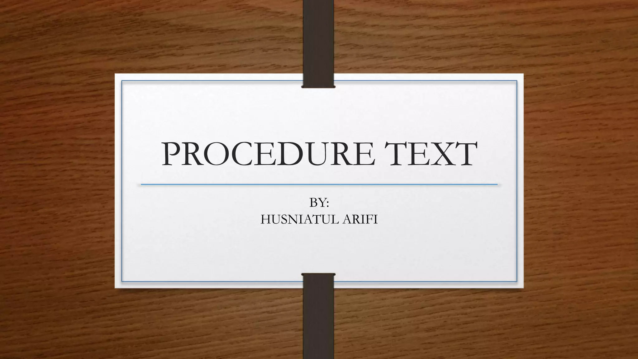 PROCEDURE TEXT
BY:
HUSNIATUL ARIFI