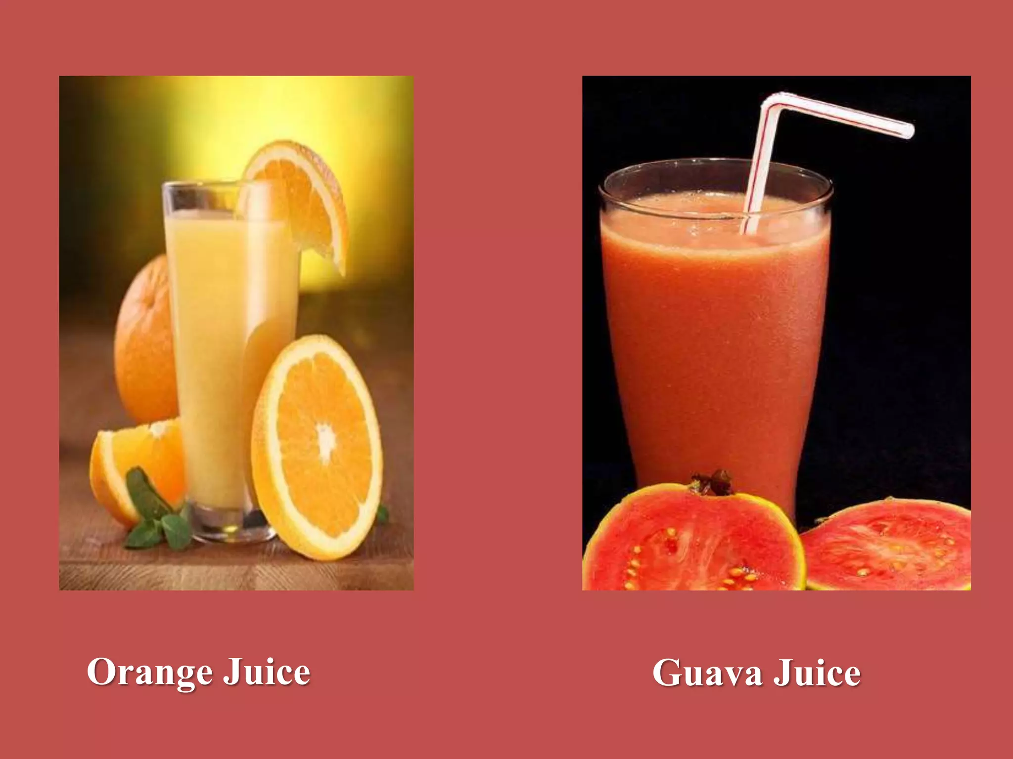 Orange Juice Guava Juice
 