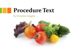 Procedure Text
by Christina Anggita
 