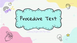 Procedure Text
Learning English With Pak Sabiq
 
