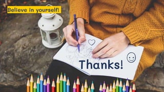 Believe in yourself!
15
Thanks!
 